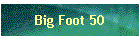 Big Foot 50