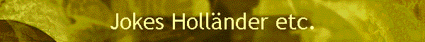 Jokes Holl�nder etc.