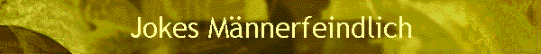 Jokes M�nnerfeindlich