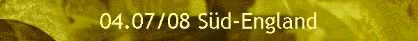 04.07/08 S�d-England
