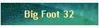 Big Foot 32